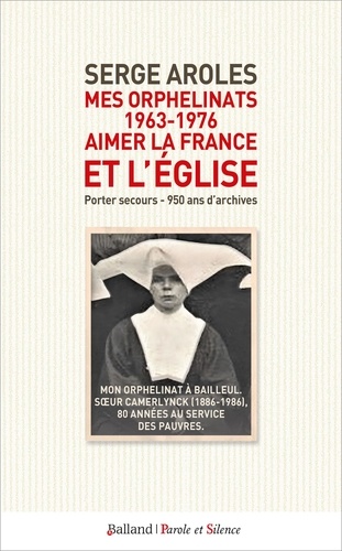 Mes orphelinats (1963-1976) : aimer la France et l'Eglise. Porter secours - 950 ans d'archives