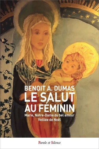 Le salut au féminin. Marie, Notre-Dame du bel amour - Veillée de Noël