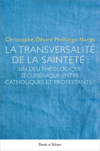 La transversalité de la sainteté. Un lieu théologique oecuménique entre catholiques et protestants ?