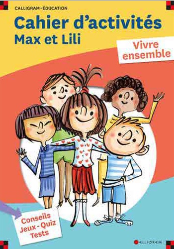 Cahier d'activités Max et Lili. Vivre ensemble