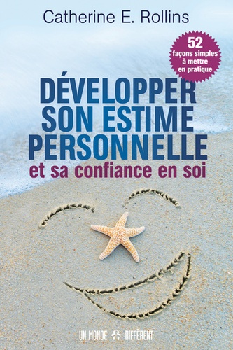 Développer son estime personnelle et sa confiance en soi. 52 façons simples à mettre en pratique