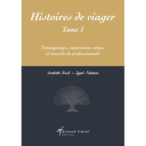 Histoires de viager . Tome 1, Témoignages, expériences vécues et conseils de professionnels