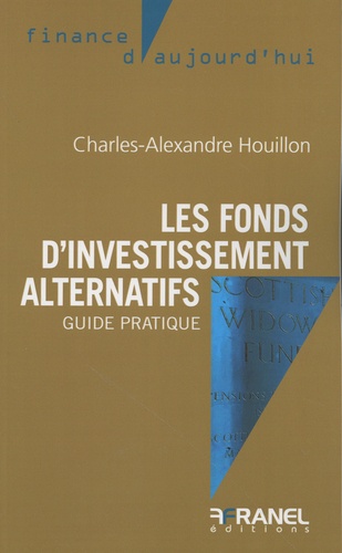 Les fonds d'investissement alternatifs. Guide pratique