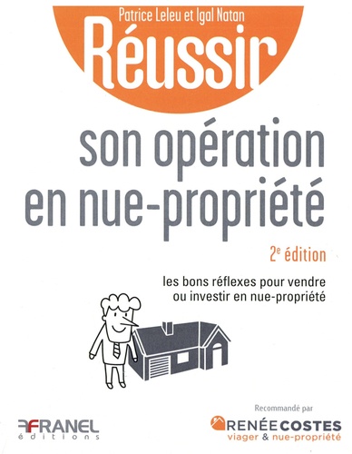 Réussir son opération en nue-propriété. Les bons réflexes pour vendre ou investir en nue-propriété, 2e édition