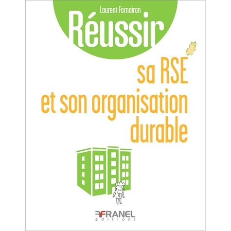 Réussir sa RSE et son organisation durable. Développer sa proposition de valeur, et transformer son organisation