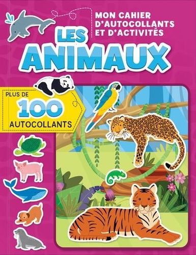 Les animaux Mon cahier d'autocollants et d'activités. Avec plus de 100 autocollants