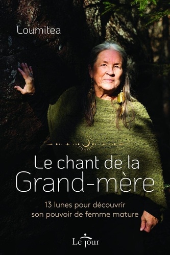 Le chant de la grand-mère. 13 lunes pour découvrir son pouvoir de femme mature