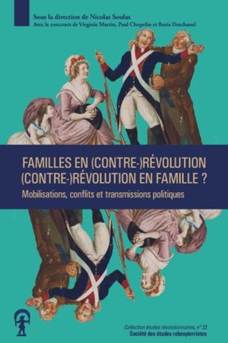 Familles en (contre-)Révolution, (contre-)Révolution en famille ? Mobilisations, conflits et transmissions politiques