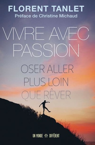 Vivre avec passion. Oser aller plus loin que rêver