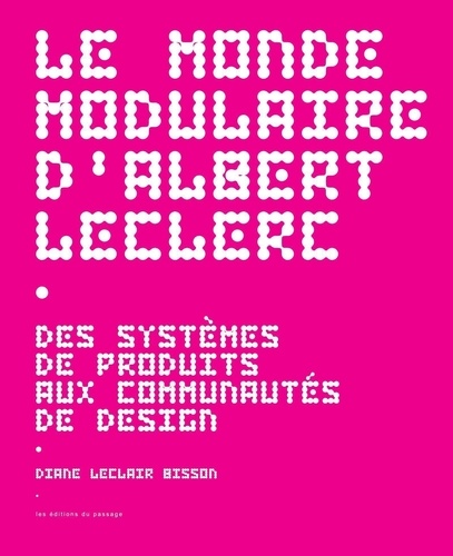 Le monde modulaire d'Albert Leclerc. Des systèmes de produits aux communautés de design