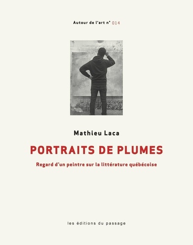 Portraits de plumes. Regard d'un peintre sur la littérature québécoise