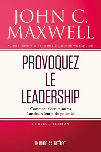 Provoquez le leadership. Comment aider les autres à atteindre leur plein potentiel