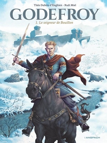 Le seigneur de Bouillon. Godefroy, Tome 1