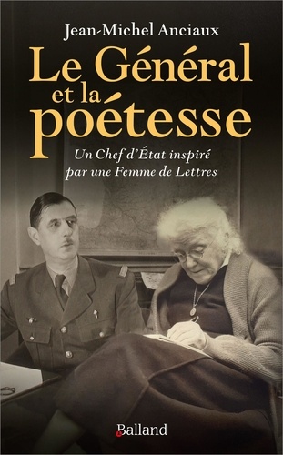 Le général et la poétesse. Un Chef d'Etat inspiré par une Femme de Lettres