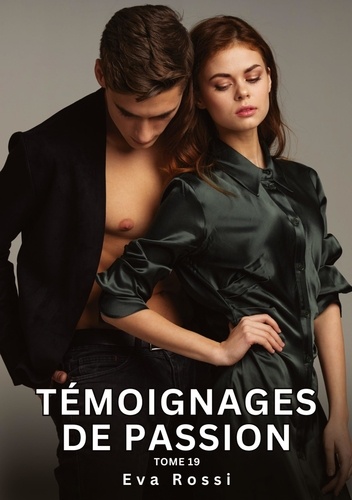 Témoignages de Passion. Tome 19. Histoires Érotiques Interdites de Sexe Tabou pour Adultes