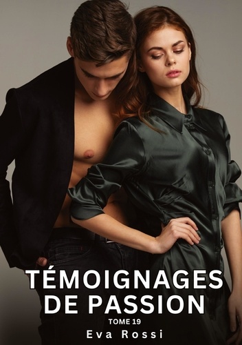 Histoires érotiques interdites de sexe tabou pour adultes Tome 19 : Témoignages de passion