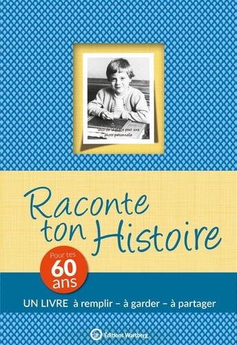 Raconte ton histoire. Pour tes 60 ans