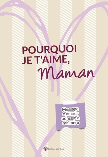 Pourquoi je t'aime, maman. Message d'amour adressé à ma mère