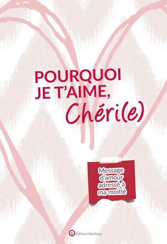 Pourquoi je t'aime, Chéri(e). Message d'amour adressé à ma moitié