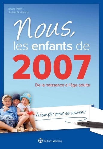 Nous, les enfants de 2007. De la naissance à l'âge adulte. A remplir pour se souvenir