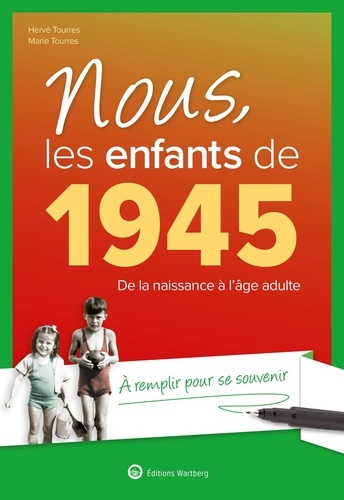 Nous, les enfants de 1945. De la naissance à l'âge adulte. A remplir pour se souvenir, 19e édition revue et augmentée