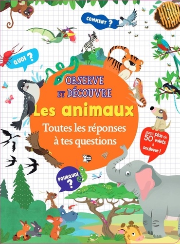 Les animaux. Toutes les réponses à tes questions