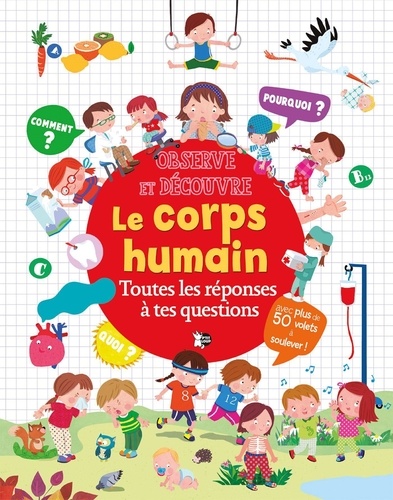 Le Corps Humain. Toutes les réponses à tes questions