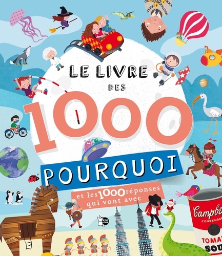 Le livre des 1000 pourquoi. Et les 1000 réponses qui vont avec