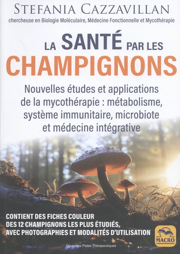 La santé par les champignons. Nouvelles études et applications de la mycothérapie : métabolisme, système immunitaire, microbiote et médecine intégrative