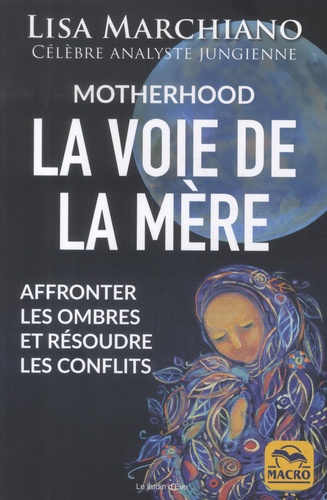 Motherhood : La voie de la mère. Affronter les ombres et résoudre les conflits