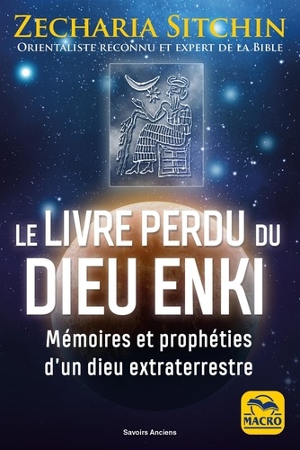 Le livre perdu du Dieu Enki. Mémoires et prophéties d'un dieu extraterrestre