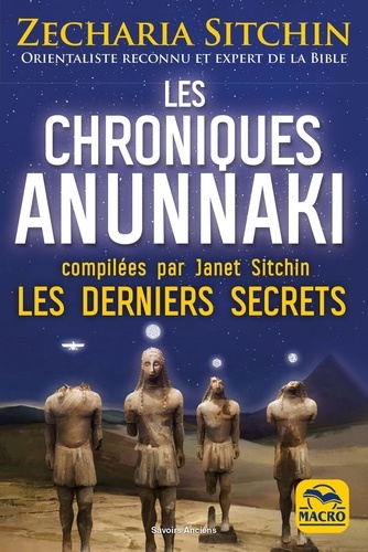 Les chroniques Anunnaki. Les derniers secrets