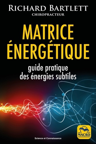 Matrice énergétique. Guide pratique des énergies subtiles