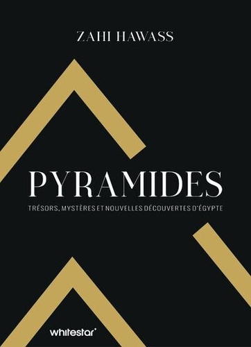 Pyramides. Trésors, mystères et nouvelles découvertes d'Egypte