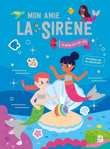 Mon amie la sirène. La perle arc-en-ciel