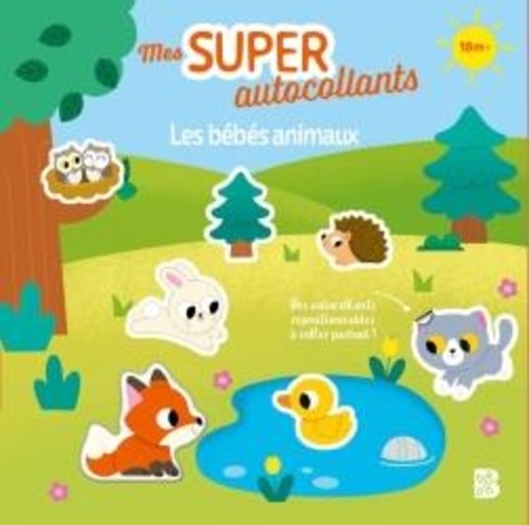 Mes super autocollants : Les bébés animaux. Des autocollants repositionnables à coller partout !