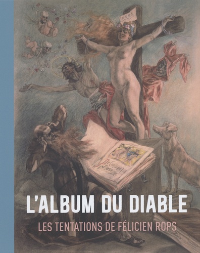 L'album du diable. Les tentations de Félicien Rops