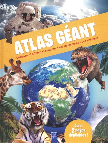 Atlas géant. L'espace, la Terre, le monde, les dinosaures, les animaux