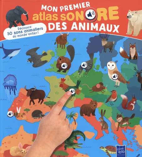 Mon premier atlas sonore des animaux. Découvre 50 sons animaliers du monde entier !