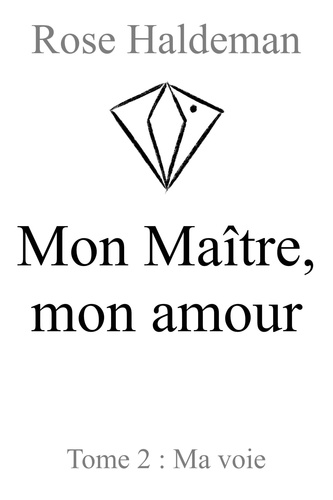 Mon maitre, mon amour. Tome 2, Ma voie