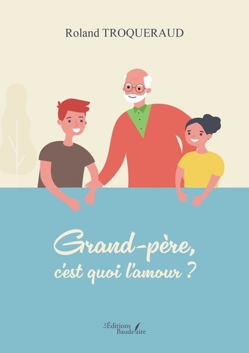 Grand-père, c'est quoi l'amour ?