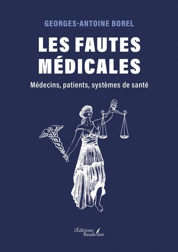 Les fautes médicales. Médecins, patients, systèmes de santé