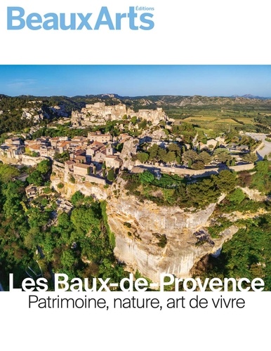 Les Baux-de-Provence. Patrimoine, nature, art de vivre