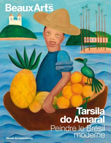 Tarsila do Amaral. Peindre le Brésil moderne