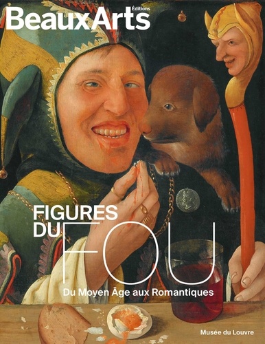 Figures du fou. Du Moyen-Age aux Romantiques