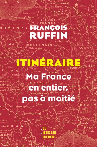 Itinéraire. Ma France en entier, pas à moitié !