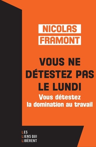 Vous ne détestez pas le lundi. Vous détestez la domination au travail