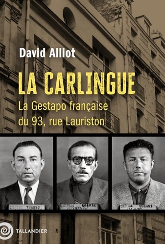 La Carlingue. La Gestapo française du 93, rue Lauriston