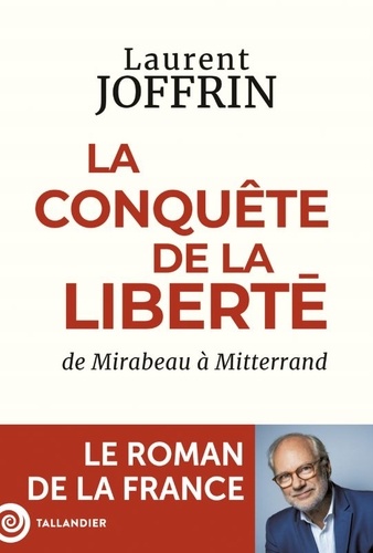 La conquête de la liberté. De Mirabeau à Mitterand