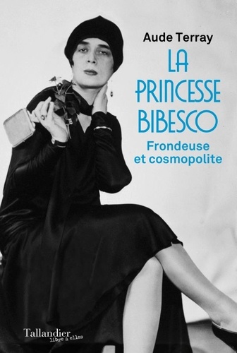 La princesse Bibesco. Frondeuse et cosmopolite